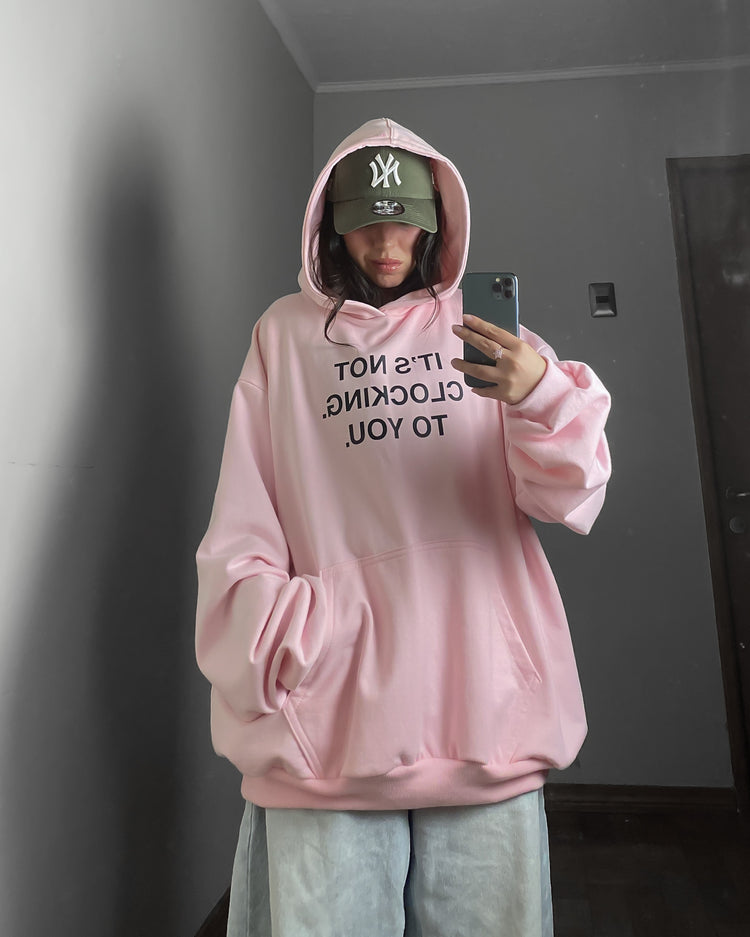I’TS NOT CLOCKING TO YOU HOODIE OVERSIZED